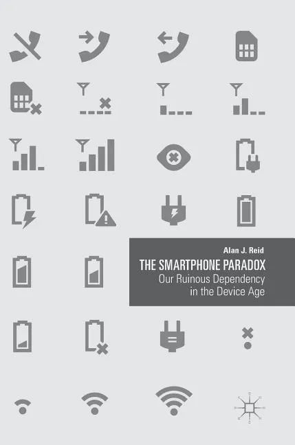 The Smartphone Paradox: Our Ruinous Dependency in the Device Age - Hardcover