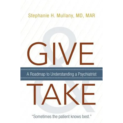Give and Take: A Roadmap to Understanding a Psychiatrist - Paperback