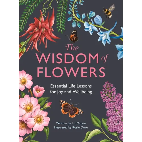 The Wisdom of Flowers: Essential Life Lessons for Joy and Wellbeing - Hardcover