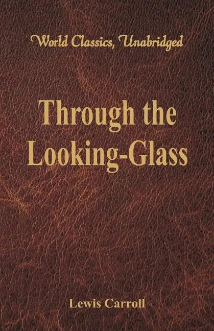 Through the Looking-Glass (World Classics, Unabridged) - Paperback