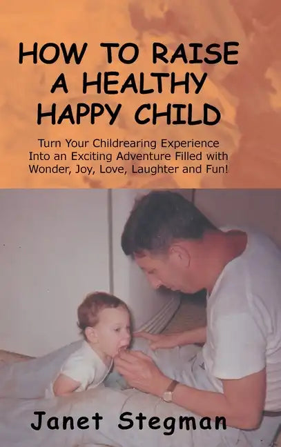 How to Raise a Healthy Happy Child - Hardcover