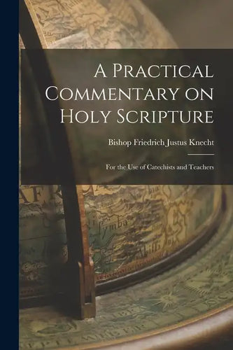 A Practical Commentary on Holy Scripture: For the use of Catechists and Teachers - Paperback