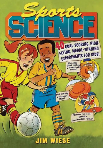 Sports Science: 40 Goal-Scoring, High-Flying, Medal-Winning Experiments for Kids - Paperback