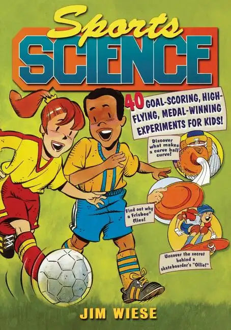 Sports Science: 40 Goal-Scoring, High-Flying, Medal-Winning Experiments for Kids - Paperback