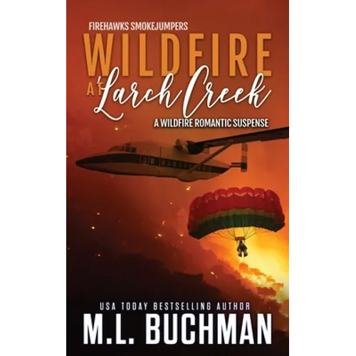 Wildfire at Larch Creek: a wildfire smokejumper romantic suspense - Paperback