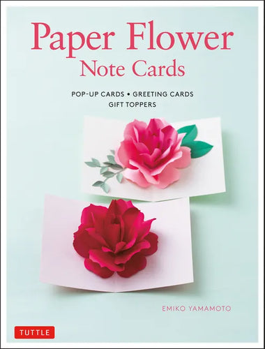 Paper Flower Note Cards: Pop-Up Cards * Greeting Cards * Gift Toppers - Hardcover