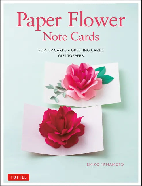 Paper Flower Note Cards: Pop-Up Cards * Greeting Cards * Gift Toppers - Hardcover
