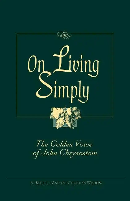 On Living Simply: The Golden Voice of John Chrysostom - Paperback