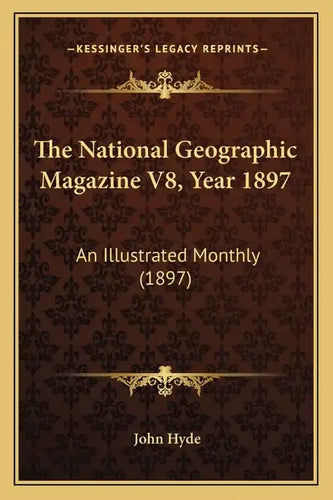 The National Geographic Magazine V8, Year 1897: An Illustrated Monthly (1897) - Paperback