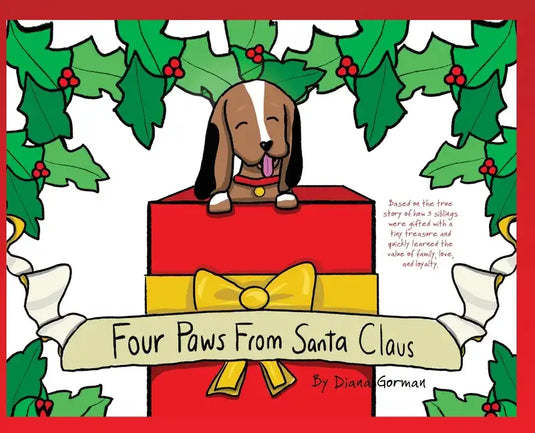Four Paws from Santa Claus: Based on the true story of how 3 siblings were gifted with a tiny treasure and quickly learned the value of family, lo - Hardcover
