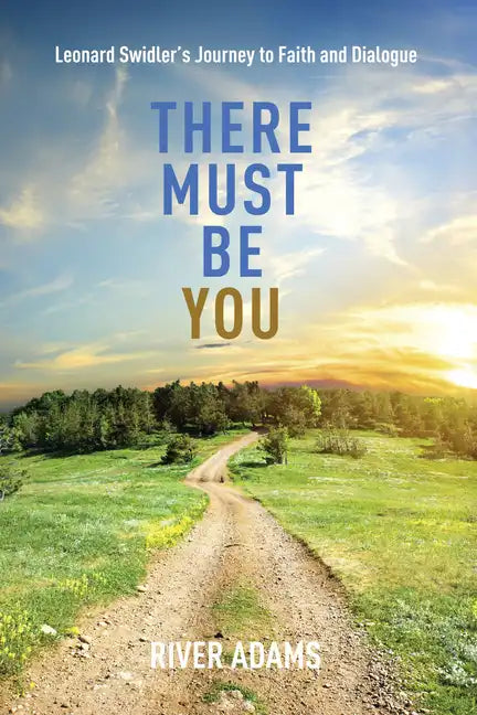 There Must Be You: Leonard Swidler's Journey to Faith and Dialogue - Paperback