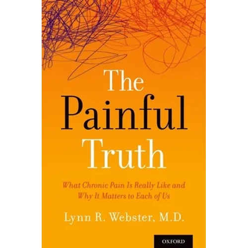 Painful Truth: What Chronic Pain Is Really Like and Why It Matters to Each of Us - Paperback