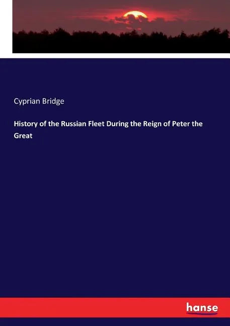History of the Russian Fleet During the Reign of Peter the Great - Paperback