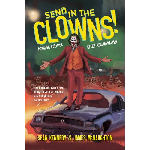 Send in the Clowns!: Popular Politics After Neoliberalism - Paperback