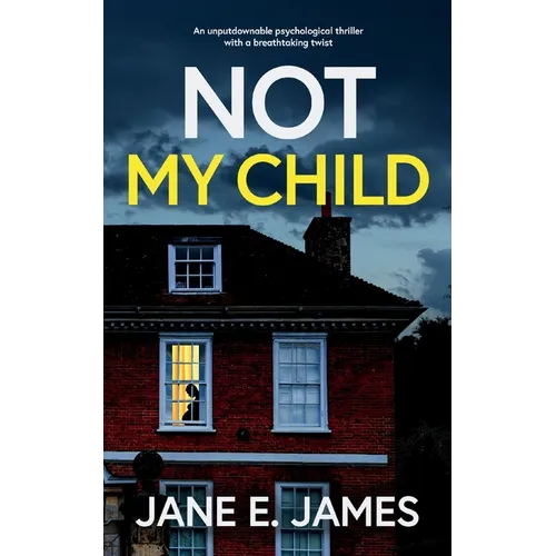 NOT MY CHILD an unputdownable psychological thriller with a breathtaking twist - Paperback