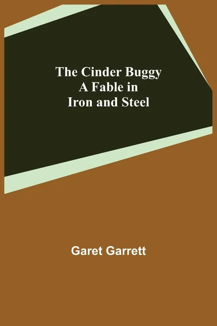 The Cinder Buggy; A Fable in Iron and Steel - Paperback
