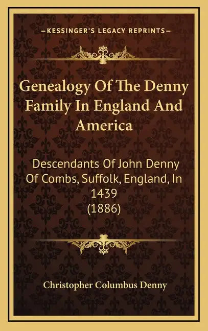 Genealogy Of The Denny Family In England And America: Descendants Of John Denny Of Combs, Suffolk, England, In 1439 (1886) - Hardcover