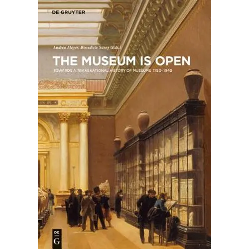 The Museum Is Open: Towards a Transnational History of Museums 1750-1940 - Hardcover