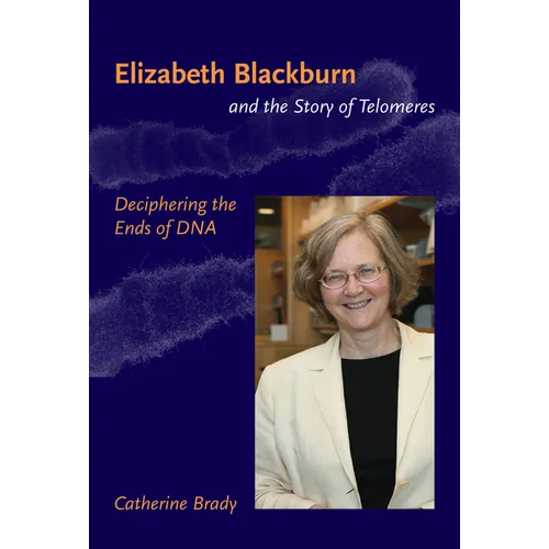 Elizabeth Blackburn and the Story of Telomeres: Deciphering the Ends of DNA - Paperback