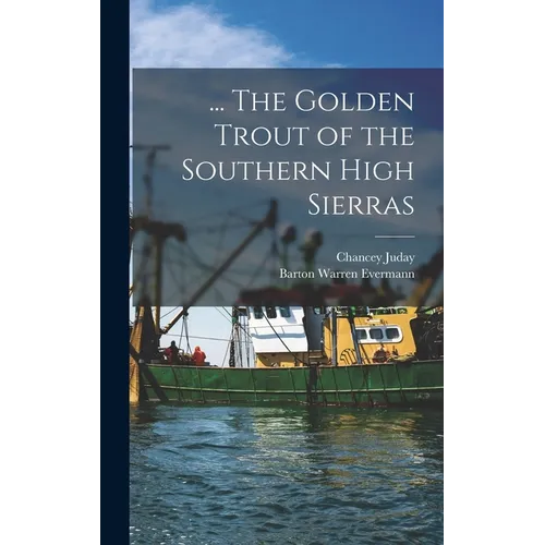 ... The Golden Trout of the Southern High Sierras - Hardcover