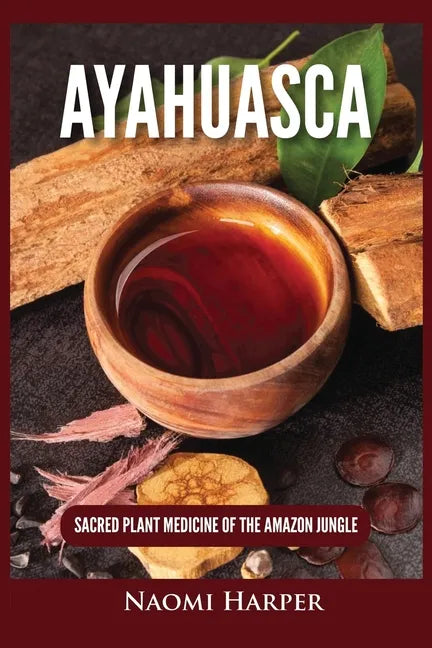 Ayahuasca: Sacred Plant Medicine of the Amazon Jungle - Paperback