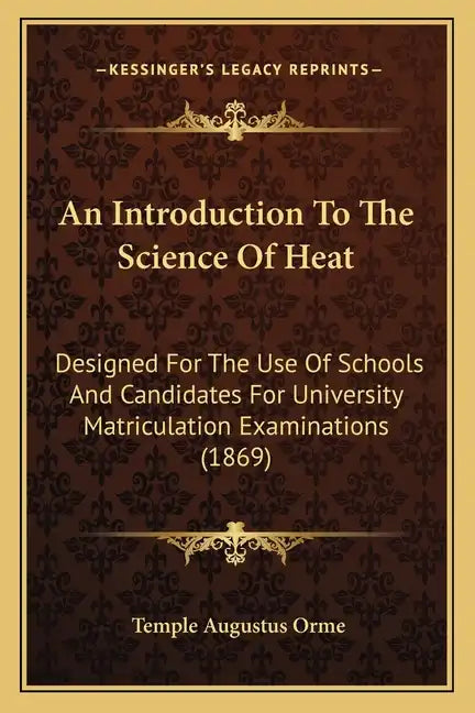 An Introduction to the Science of Heat: Designed for the Use of Schools and Candidates for University Matriculation Examinations (1869) - Paperback