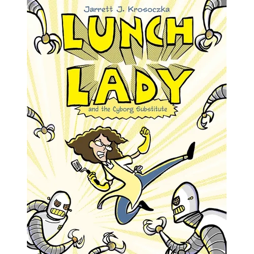 Lunch Lady and the Cyborg Substitute: Lunch Lady #1 - Paperback