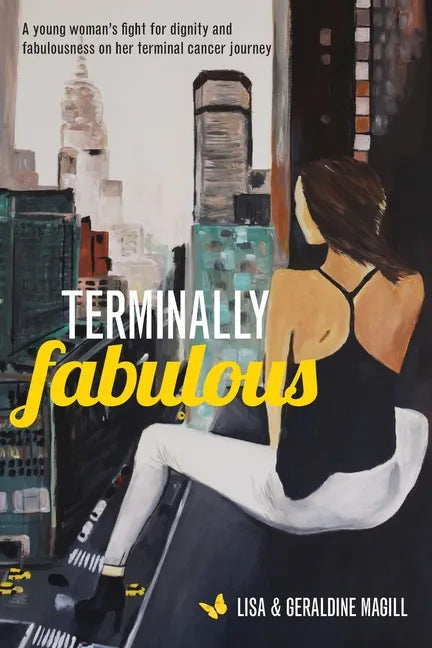 Terminally Fabulous: A young woman's fight for dignity and fabulousness on her terminal cancer journey - Paperback