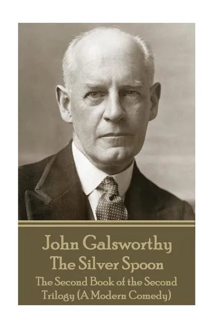 John Galsworthy - The Silver Spoon: The Second Book of the Second Trilogy (A Modern Comedy) - Paperback