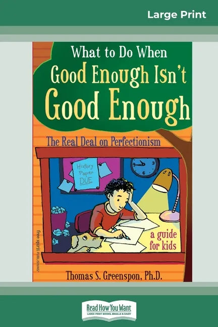 What to Do When Good Enough Isn't Good Enough: The Real Deal on Perfectionism: A Guide for Kids (16pt Large Print Edition) - Paperback
