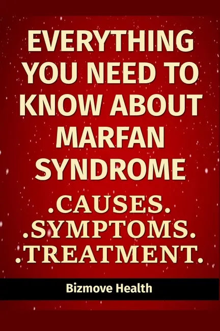 Everything you need to know about Marfan Syndrome: Causes, Symptoms, Treatment - Paperback