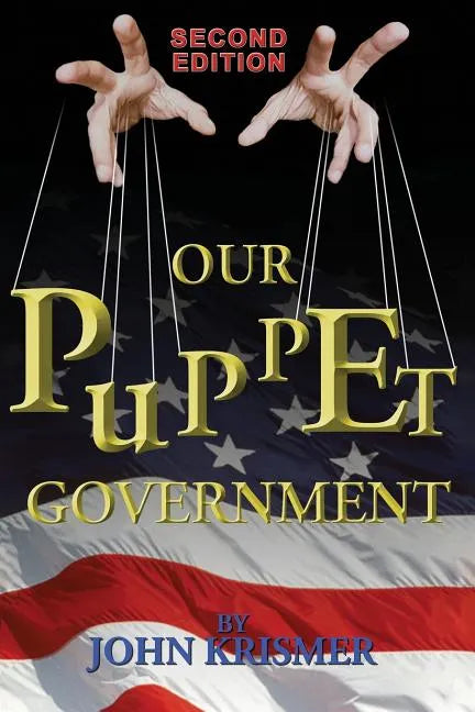 Our Puppet Government (Updated & Revised 2nd Edition) - Paperback