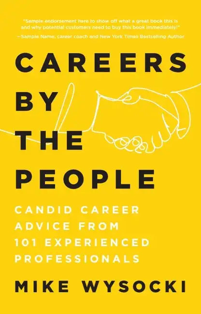 Careers by the People: Candid Career Advice from 101 Experienced Professionals - Paperback