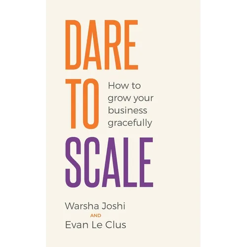 Dare to Scale: How to Grow Your Business Gracefully - Paperback