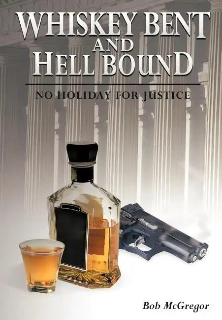 Whiskey Bent and Hell Bound: No Holiday for Justice - Hardcover