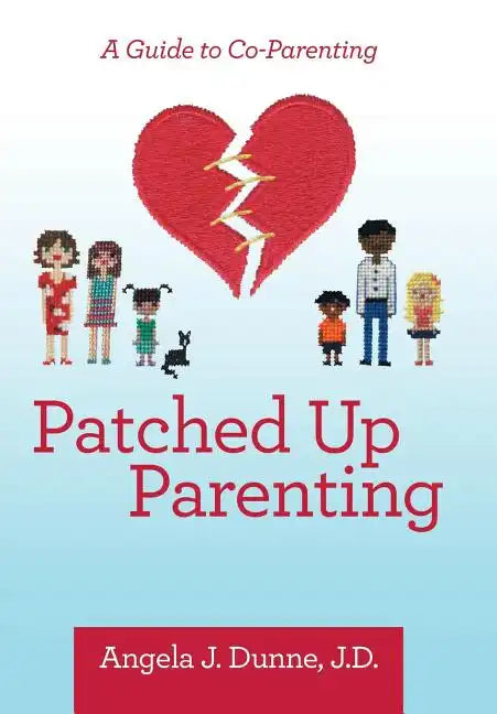 Patched up Parenting: A Guide to Co-Parenting - Hardcover