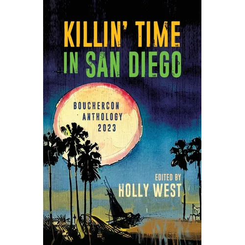 Killin' Time in San Diego: Bouchercon Anthology 2023 - Paperback
