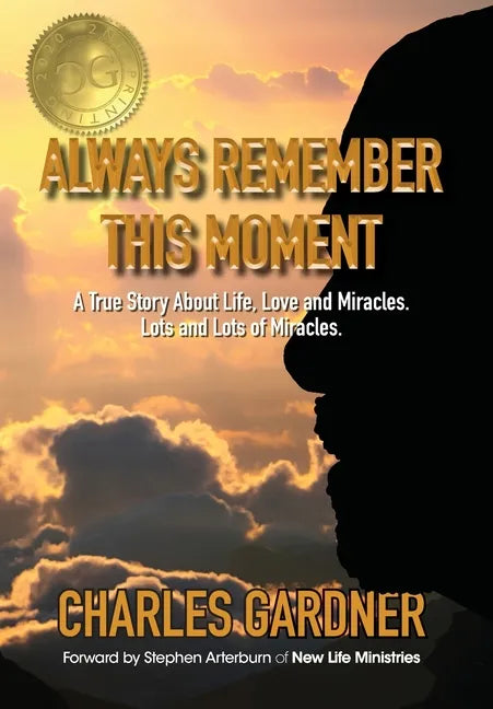 Always Remember This Moment: A True Story About Life, Love and Miracles. Lots and Lots of Miracles. - Hardcover