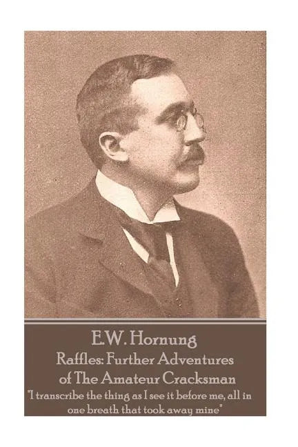 E.W. Hornung - Raffles: Further Adventures of The Amateur Cracksman: 