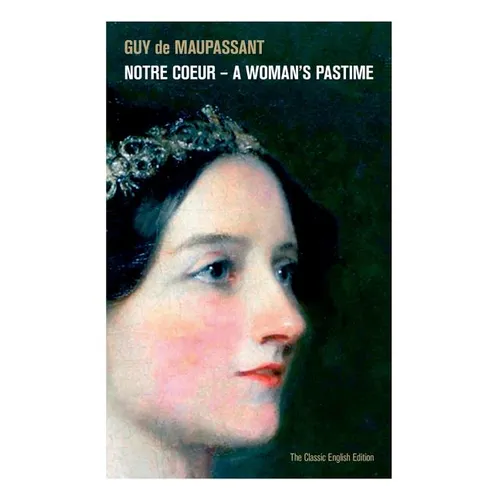 Notre Coeur - A Woman's Pastime (The Classic English Edition) - Paperback