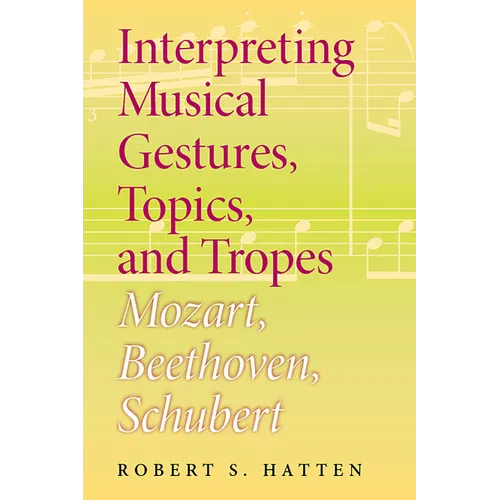 Interpreting Musical Gestures, Topics, and Tropes: Mozart, Beethoven, Schubert - Paperback