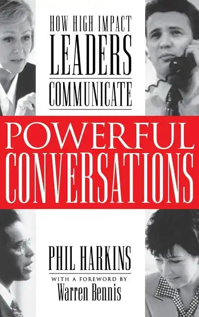 Powerful Conversations: How High Impact Leaders Communicate - Hardcover