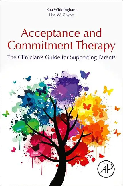 Acceptance and Commitment Therapy: The Clinician's Guide for Supporting Parents - Paperback