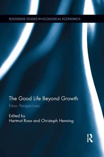 The Good Life Beyond Growth: New Perspectives - Paperback