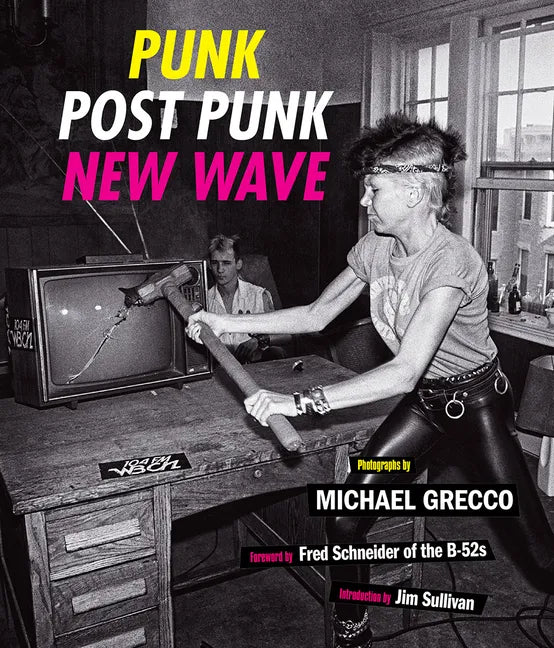 Punk, Post Punk, New Wave: Onstage, Backstage, in Your Face, 1978-1991 - Hardcover