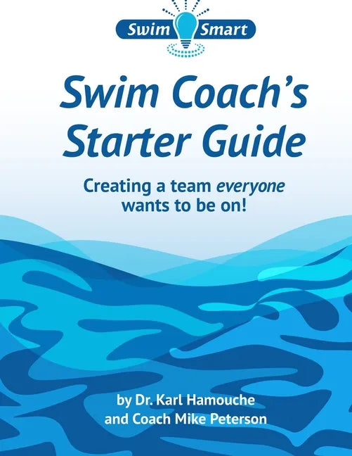 Swim Coach's Starter Guide: Creating a team everyone wants to be on! - Paperback