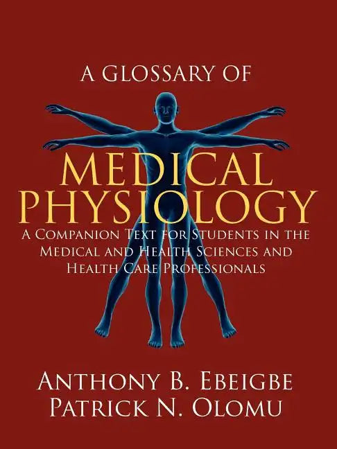 A Glossary of Medical Physiology: A Companion Text for Students in the Medical and Health Sciences and Health Care Professionals - Paperback