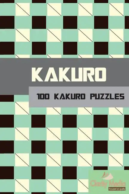 Kakuro: 100 Kakuro Puzzles in a range of sizes - Paperback