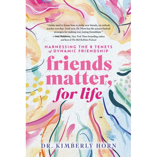 Friends Matter, for Life: Harnessing the 8 Tenets of Dynamic Friendship - Hardcover