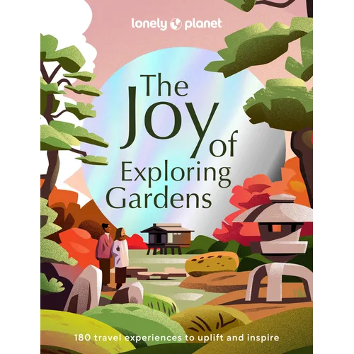 Lonely Planet the Joy of Exploring Gardens - Hardcover